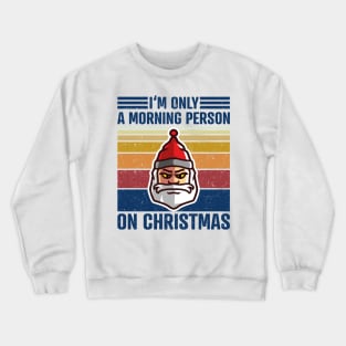 I'M ONLY A MORNING PERSON ON CHRISTMAS Vintage Santa Claus Crewneck Sweatshirt